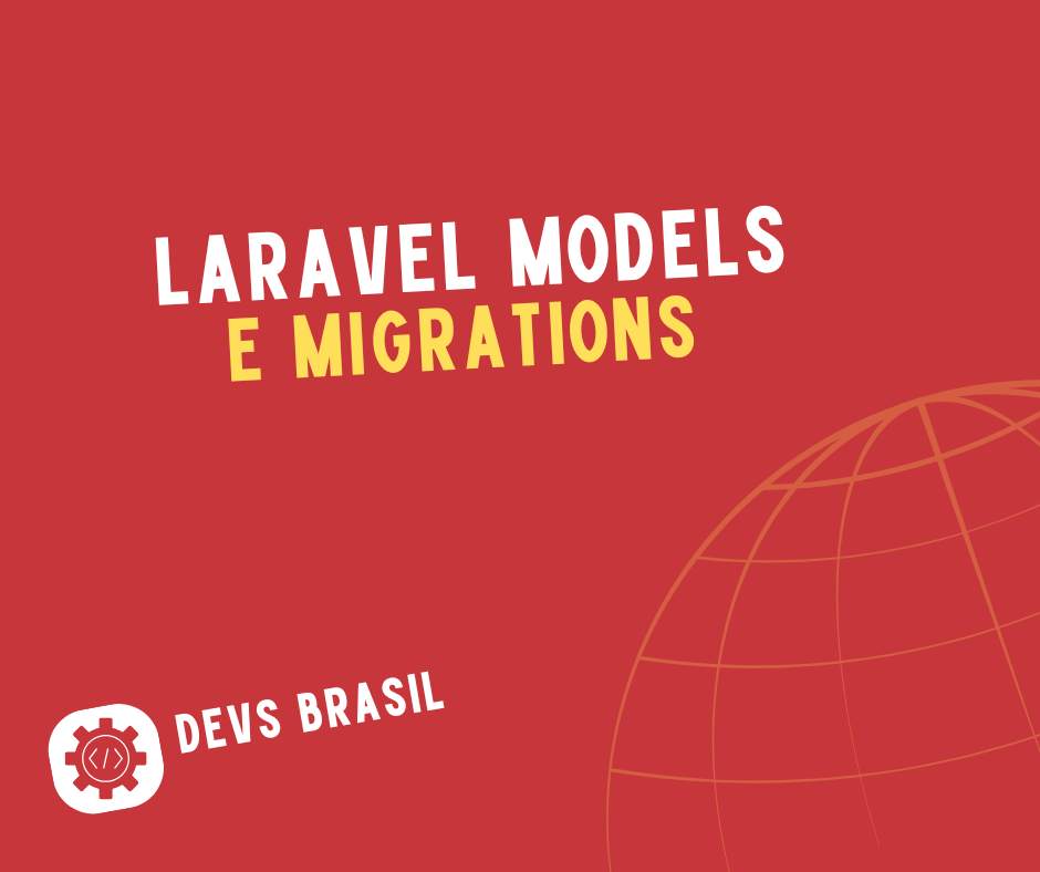Laravel Models e Migrations: Guia Completo para Estruturar Seu Banco de Dados