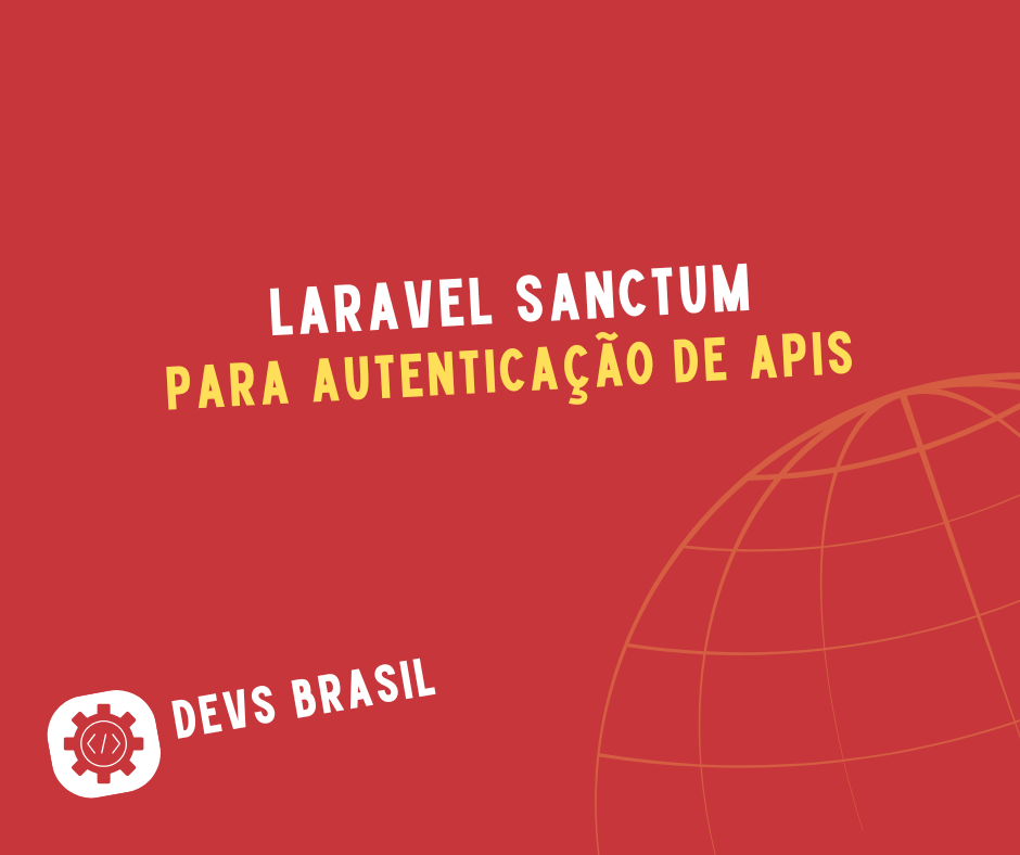 Como Usar o Laravel Sanctum para Autenticação de APIs: Guia Completo
