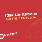 Como Criar um Formulário Responsivo com HTML e CSS do Zero