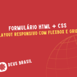 Formulários HTML + CSS: Como Deixar Seu Layout Responsivo com Flexbox e Grid