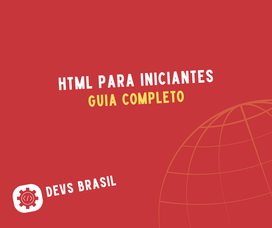 HTML para Iniciantes: Guia Completo com Exemplos Práticos