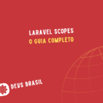 Laravel Scopes: O Guia Completo para Filtrar Consultas