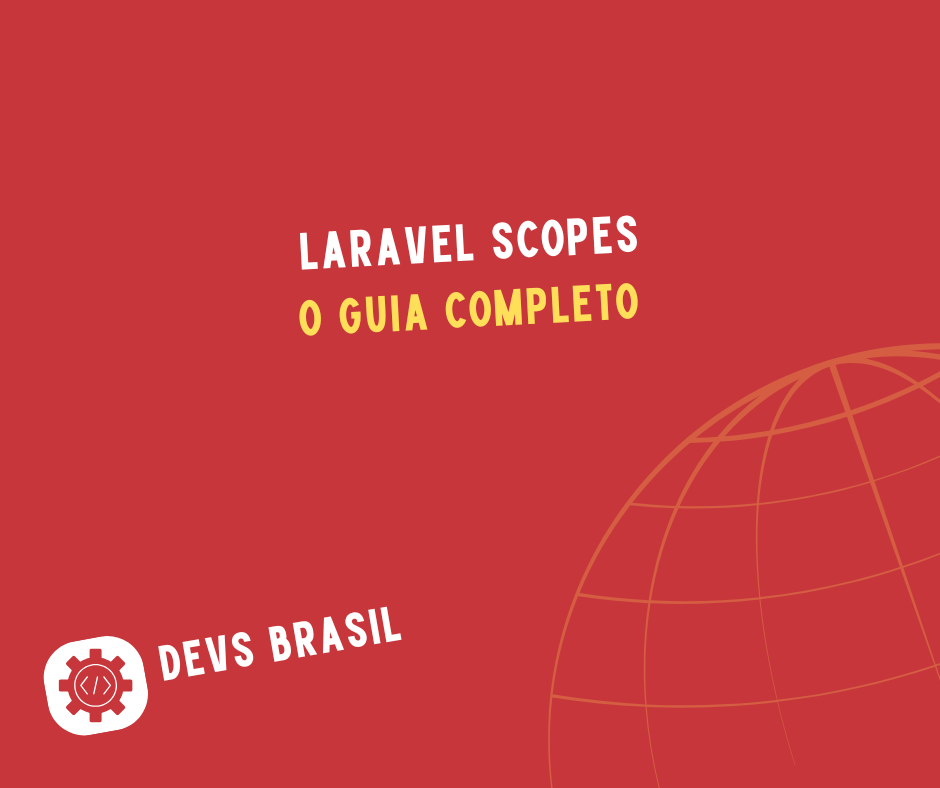 Laravel Scopes: O Guia Completo para Filtrar Consultas